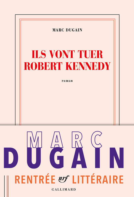 Ils vont tuer Robert Kennedy - Marc Dugain Ils vont tuer Robert Kennedy - Marc Dugain