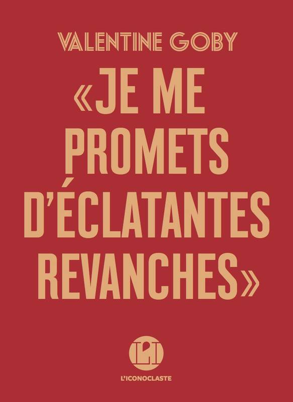 Je me promets d'éclatantes revanches - Valentine Goby Je me promets d'éclatantes revanches - Valentine Goby